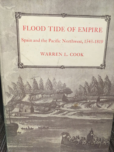 Flood Tide of Empire; Spain and the Pacific Northwest, 1543-1819, by Warren L. Cook. (Signed by author)