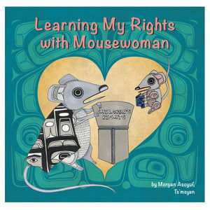 Learning My Rights with Mousewoman - Board Book By MORGAN ASOYUF, TSIMSHIAN, TS’MSYEN