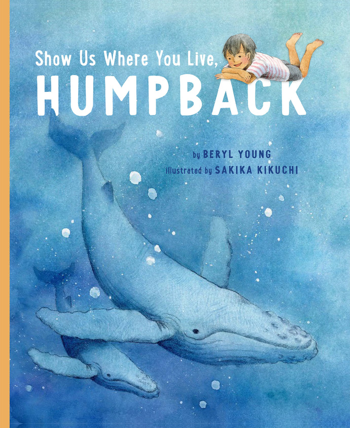 Show Us Where You Live, Humpback By Beryl Young Illustrated by Sakika Kikuchi