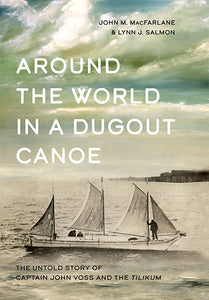 "Around the World in a Dugout Canoe: The Untold Story of Captain John Voss and the Tilikum"