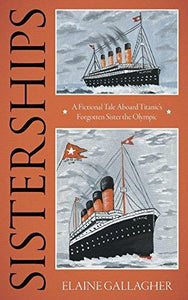 "Sisterships: A Fictional Tale Aboard Titanic's Forgotten Sister the Olympic"