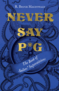"Never Say P*G: The Book of Sailors' Superstitions"
